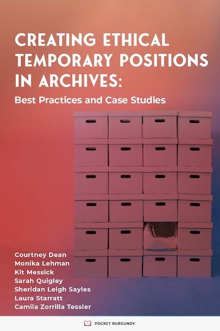 Cover, Creating Ethical Temporary Positions in Archives: Best Practices and Case Studies